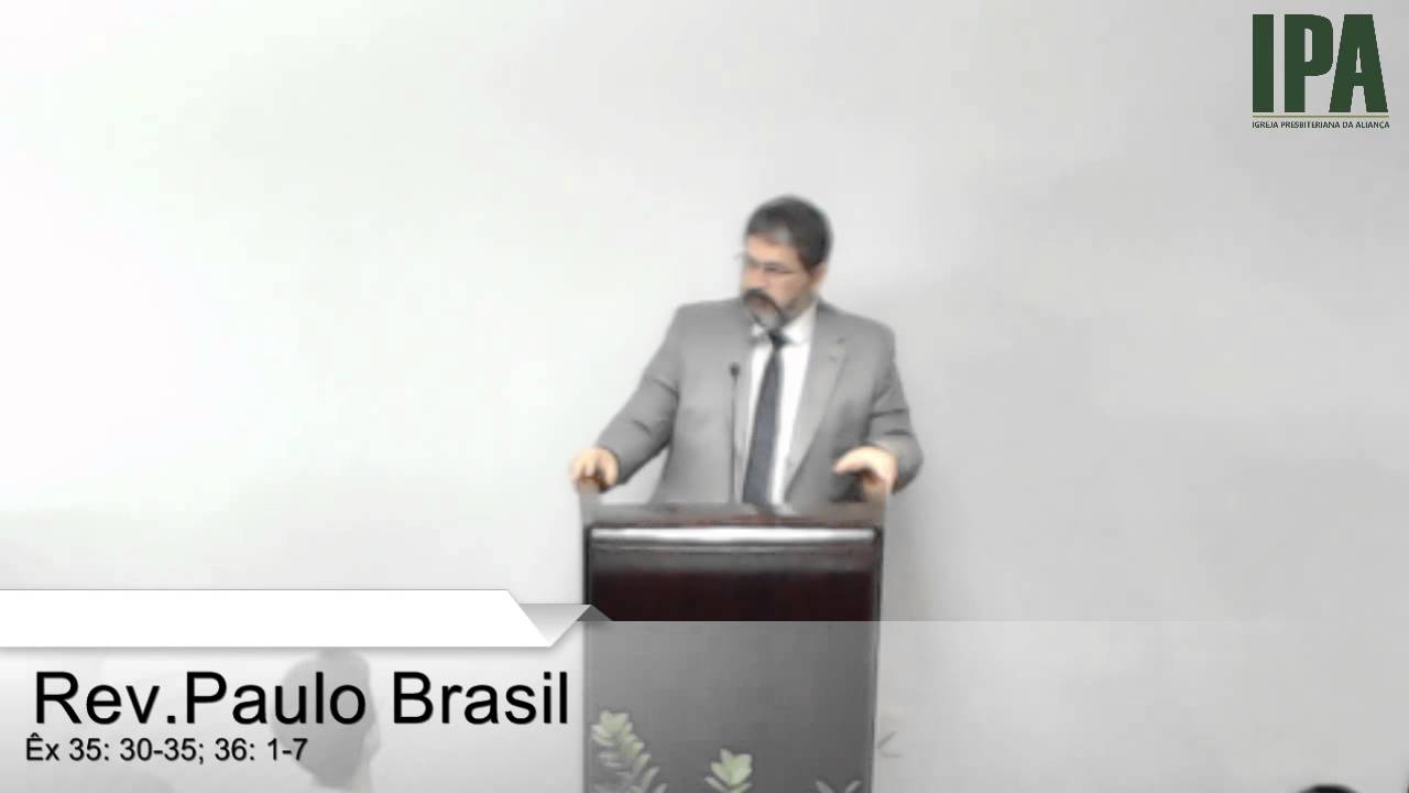 Pregação em Êxodo 35:30 — 36:7 » Pr. Paulo Brasil