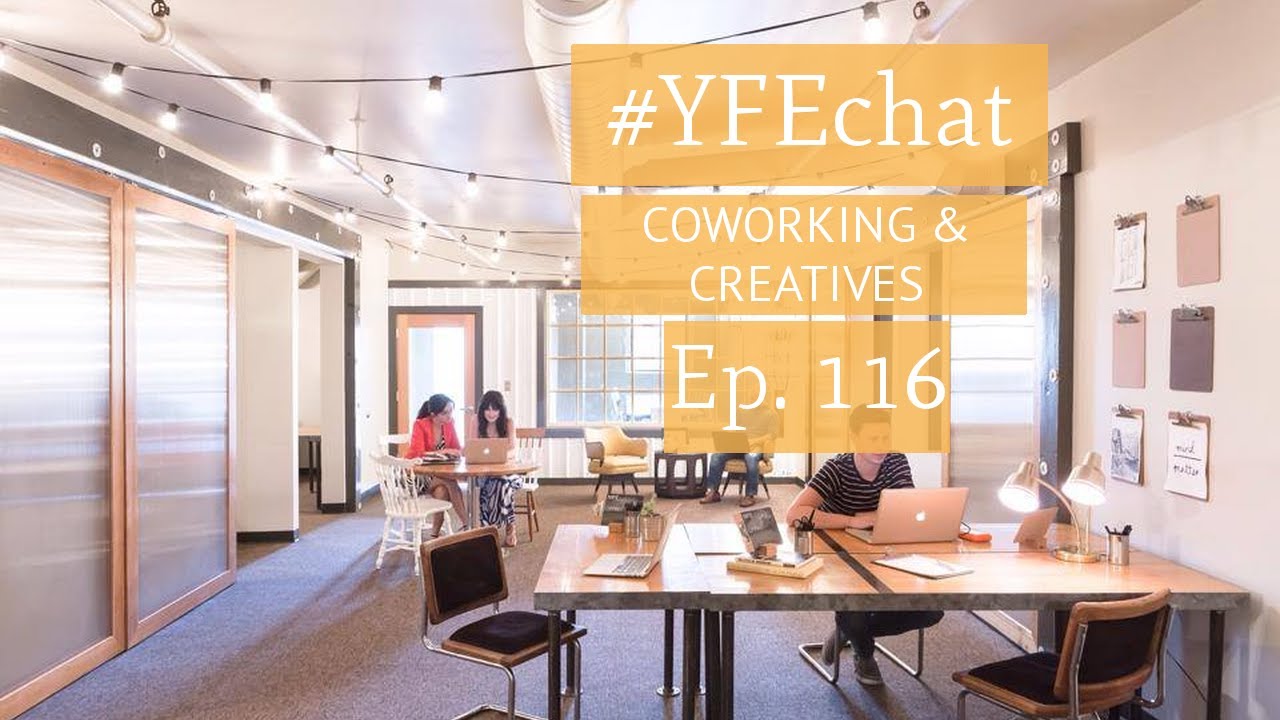 Coworking for Creatives (#YFEchat Ep. 116)