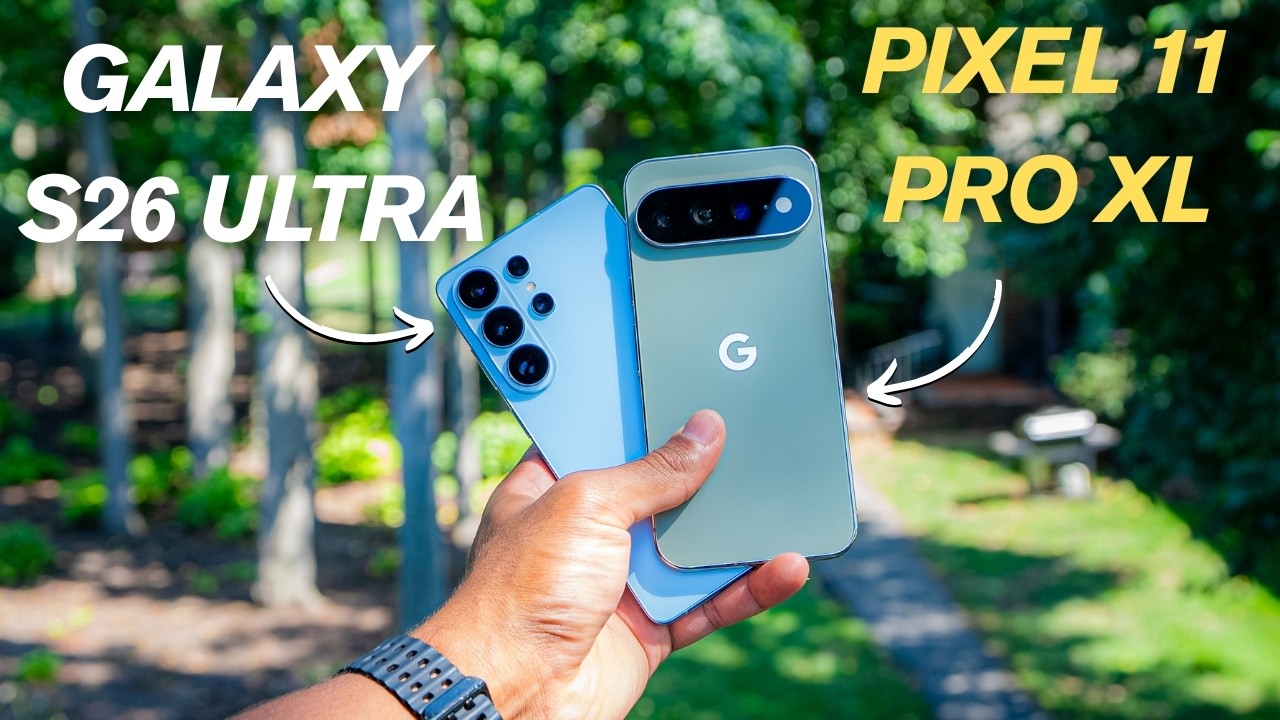 Pixel 11 Pro XL против Galaxy S26 Ultra: флагман ДЛЯ ВАС