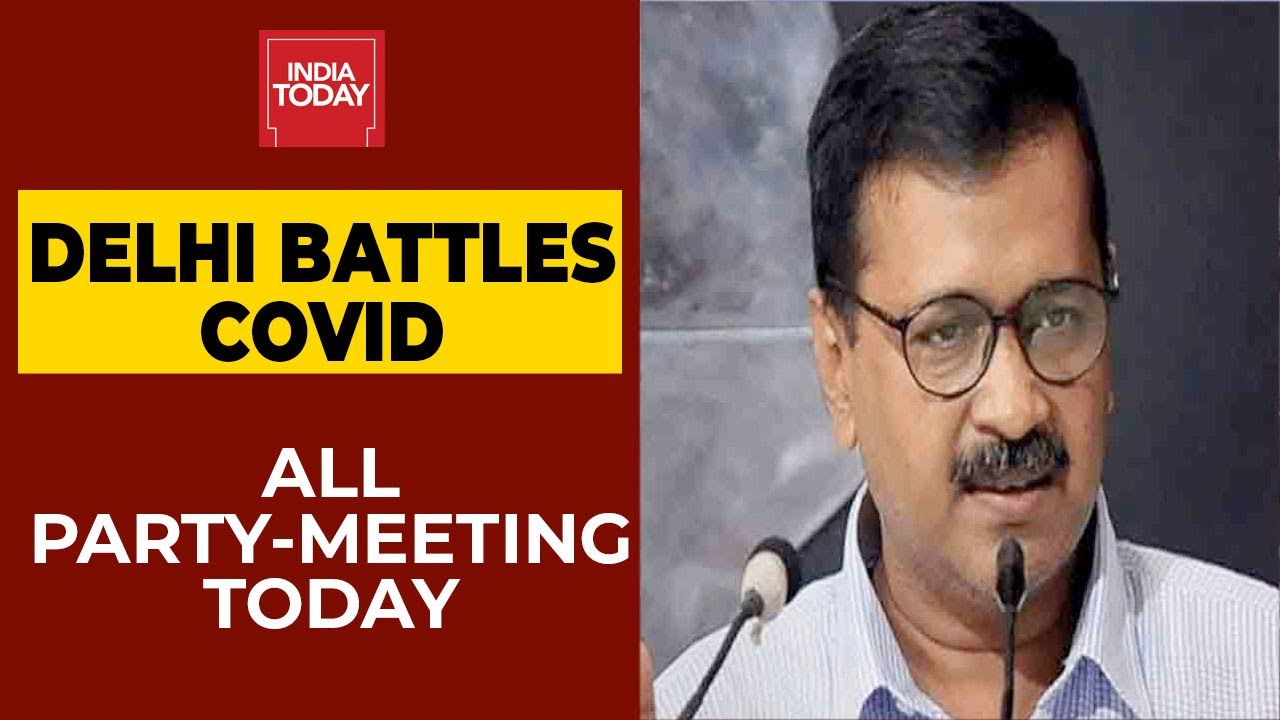 Delhi Battles Covid: CM Arvind Kejriwal Calls For An All-Party Meeting Today | India Today