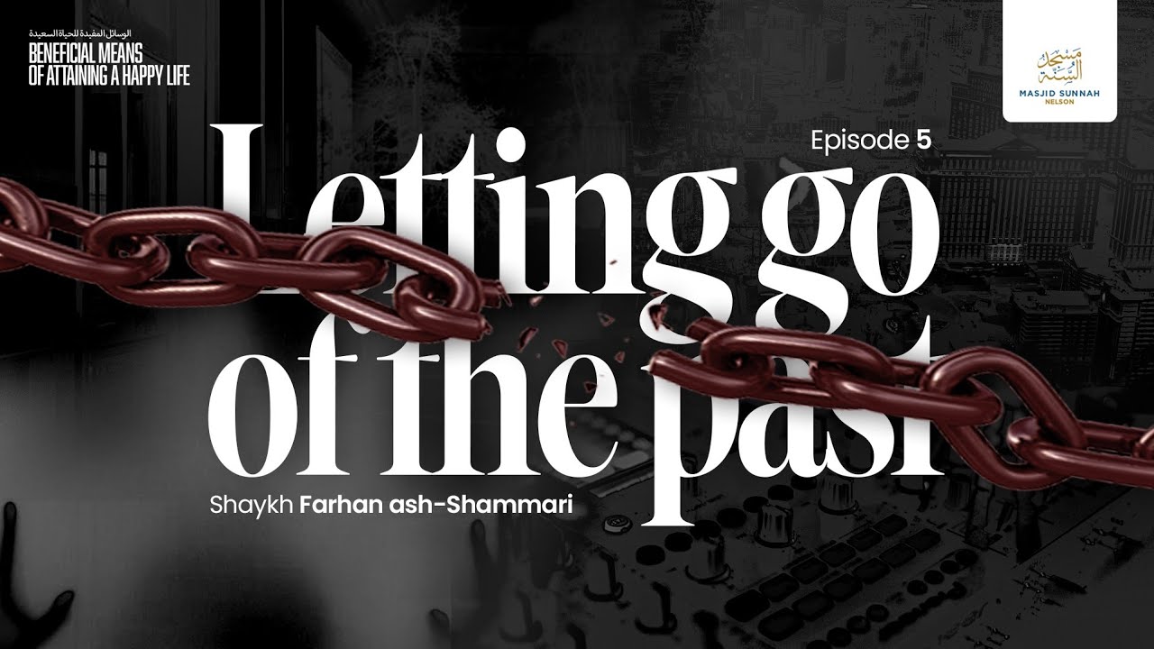 05 | Letting go of the past | Searching for a Happy Life? |  Shaykh Farhan ash-Shammari 