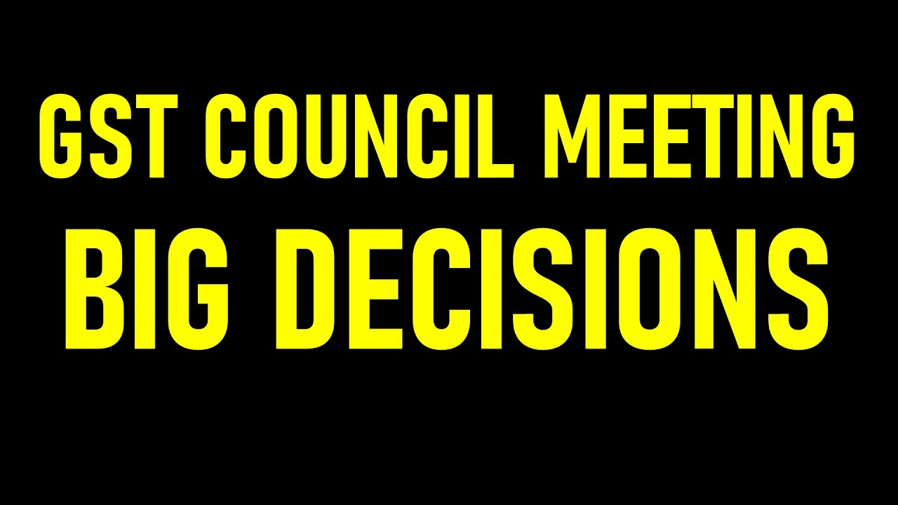 GST COUNCIL MEETING DECISIONS