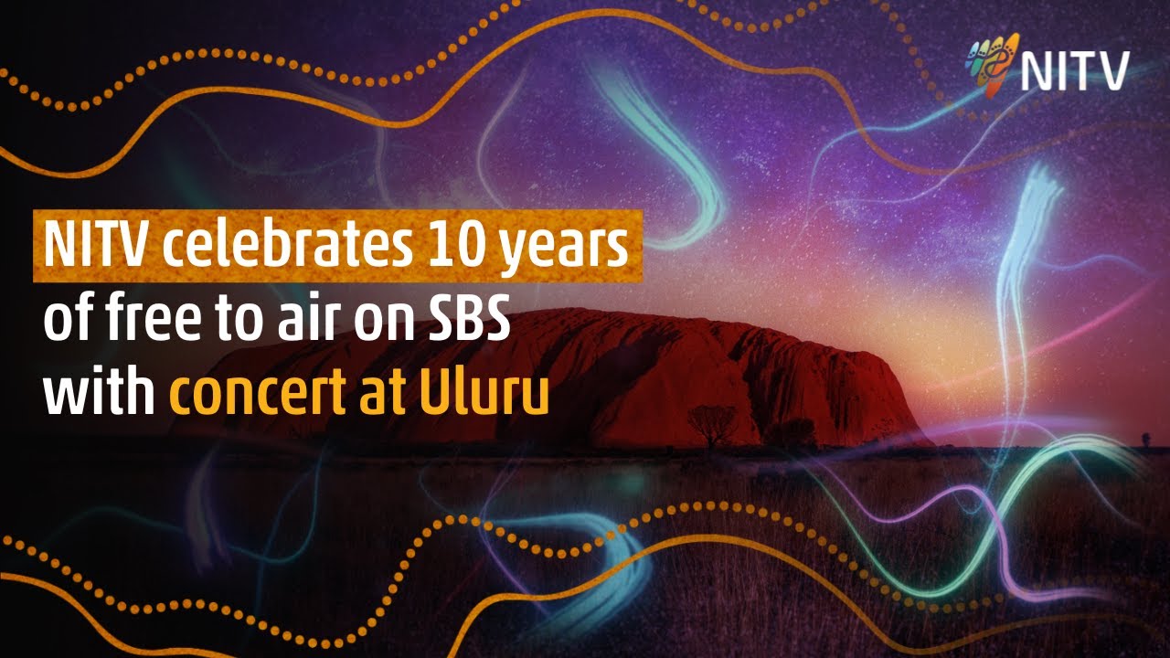 NITV celebrates 10 Years of free to air with concert at Uluru | 10 Years | NITV