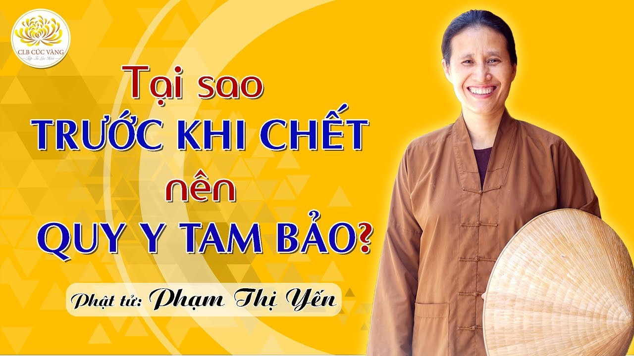Tại Sao Trước Khi Chết N&ecirc;n Quy Y Tam Bảo? | Phạm Thị Yến (T&acirc;m Chiếu Ho&agrave;n Qu&aacute;n)