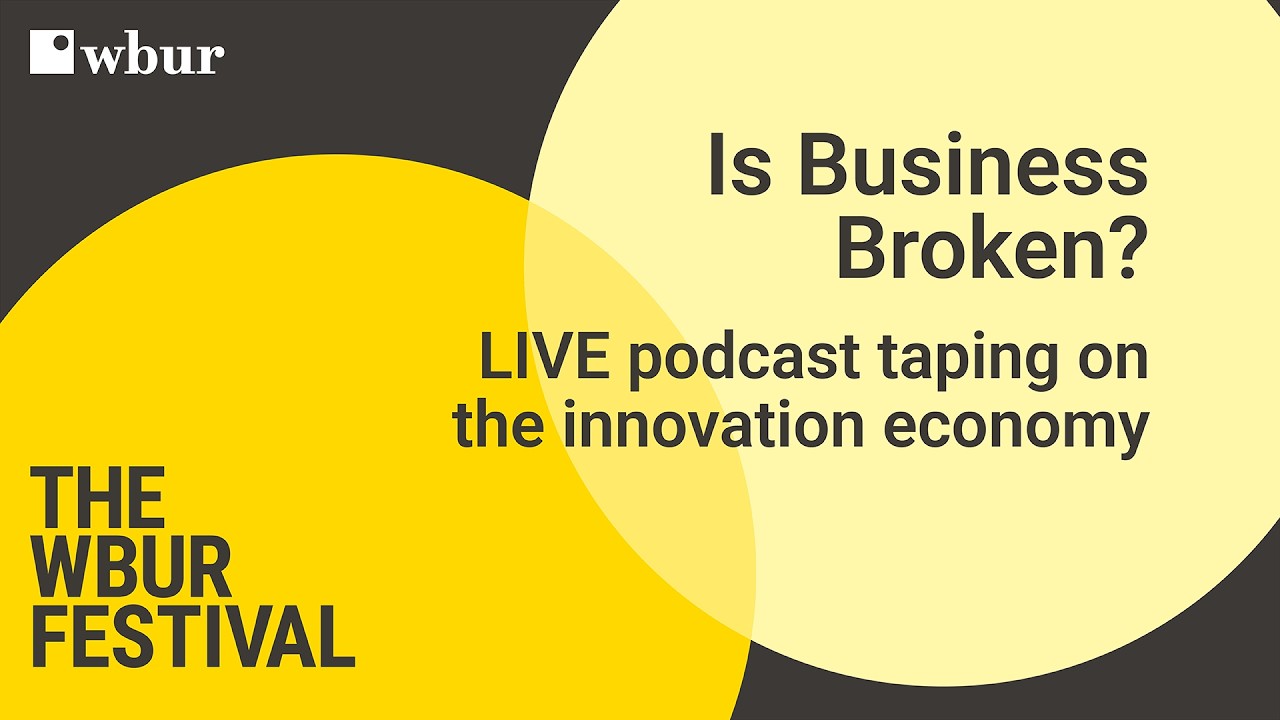 'Is Business Broken?' Live on the Innovation Economy | The WBUR Festival