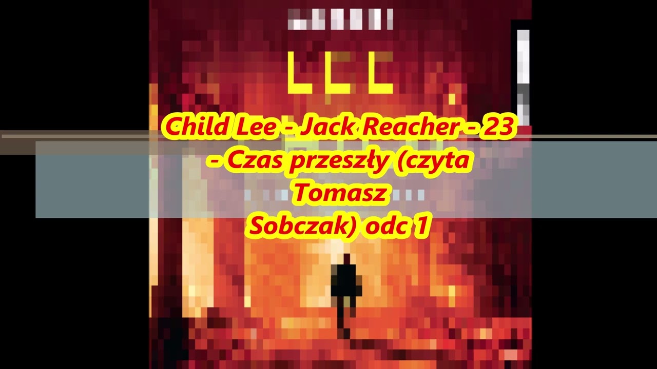Child Lee - Jack Reacher - 23 - Czas przeszły (czyta Tomasz Sobczak) odc 1