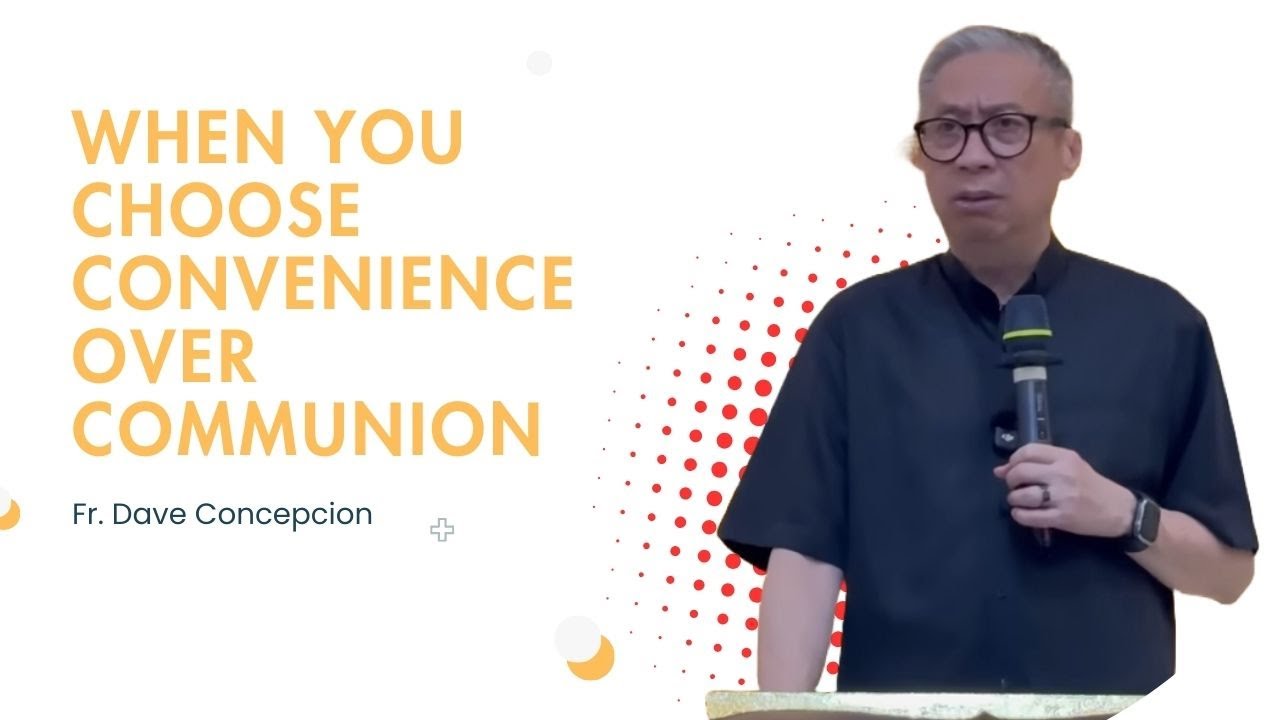 Fr. Dave Concepcion || When You Choose Convenience Over Communion