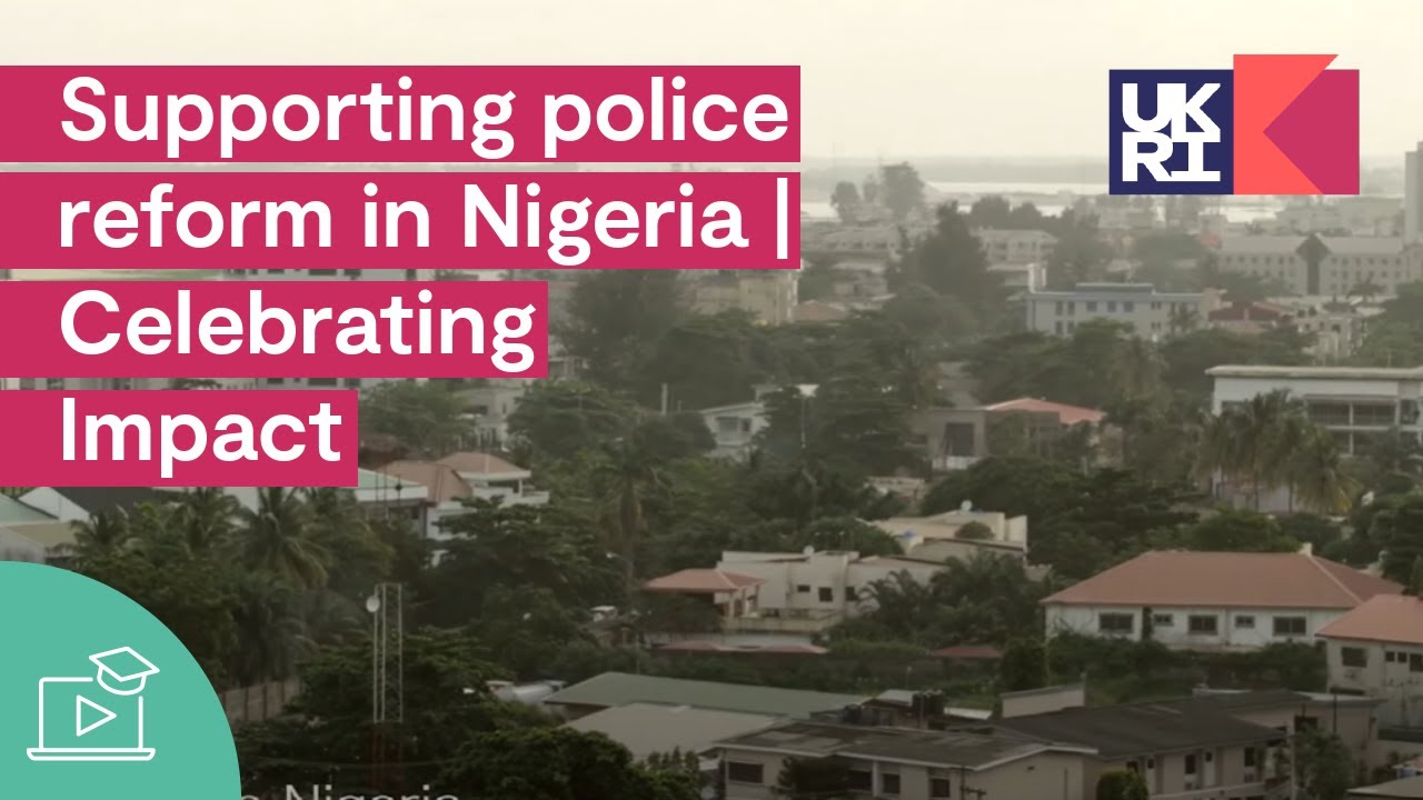 Supporting police reform in Nigeria | Celebrating Impact