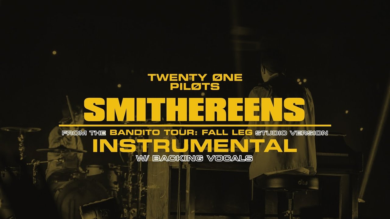 twenty one pilots - Smithereens (Bandito Tour: Fall Leg Studio Version)[INSTRUMENTAL]