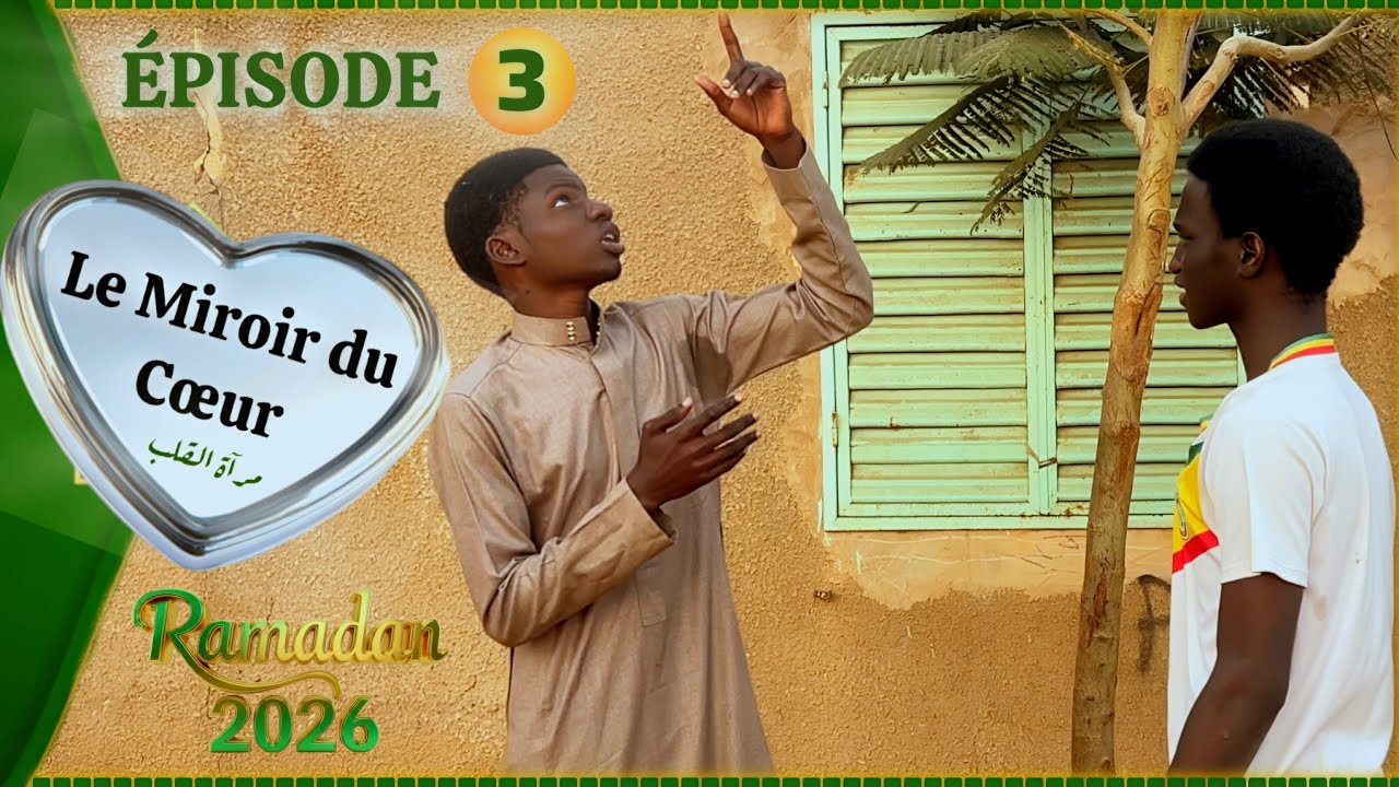 RAMADAN 2026 Le Miroir du Coeur Épisode 3