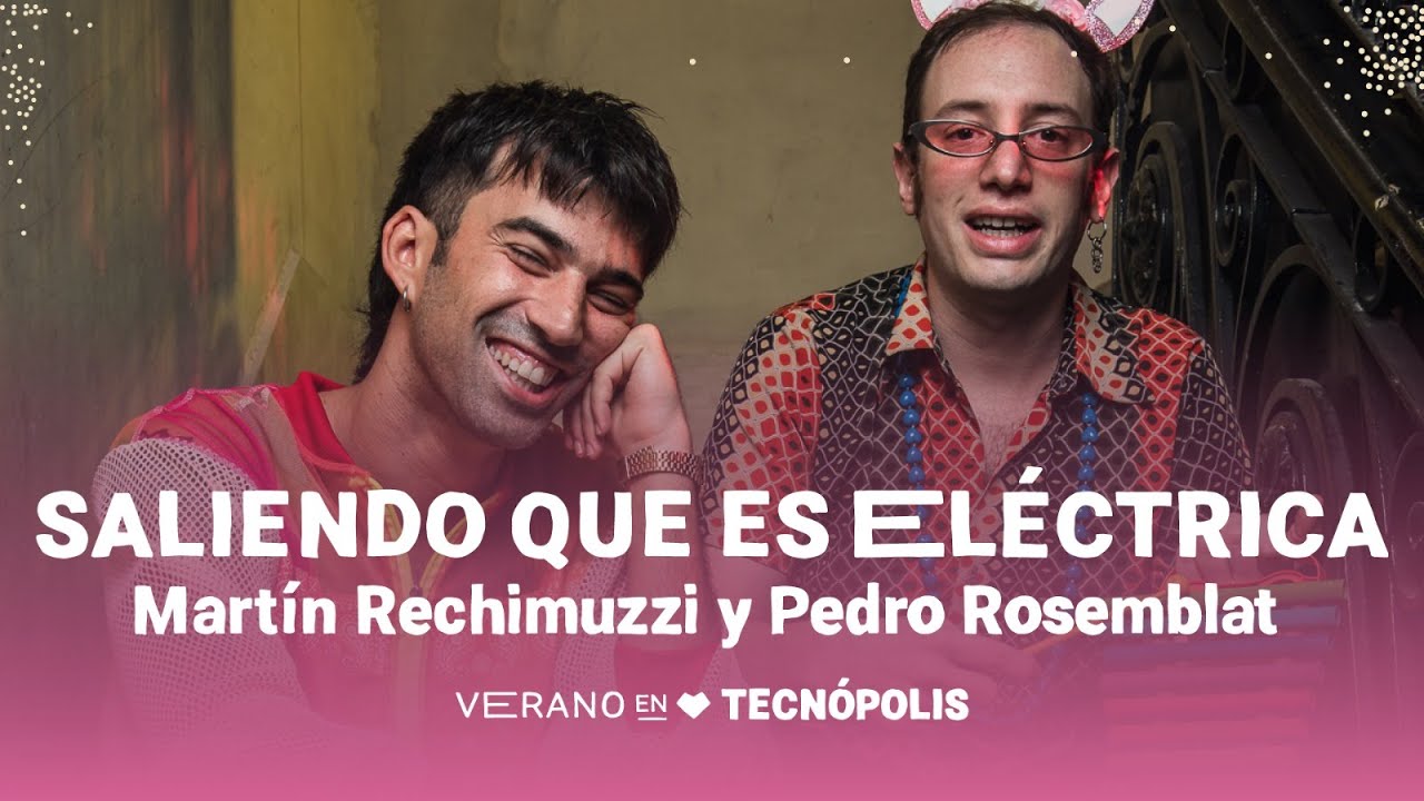 Martín Rechimuzzi y Pedro Rosemblat en «Saliendo que es eléctrica» - Tecnópolis EN VIVO - 24/2 20.30