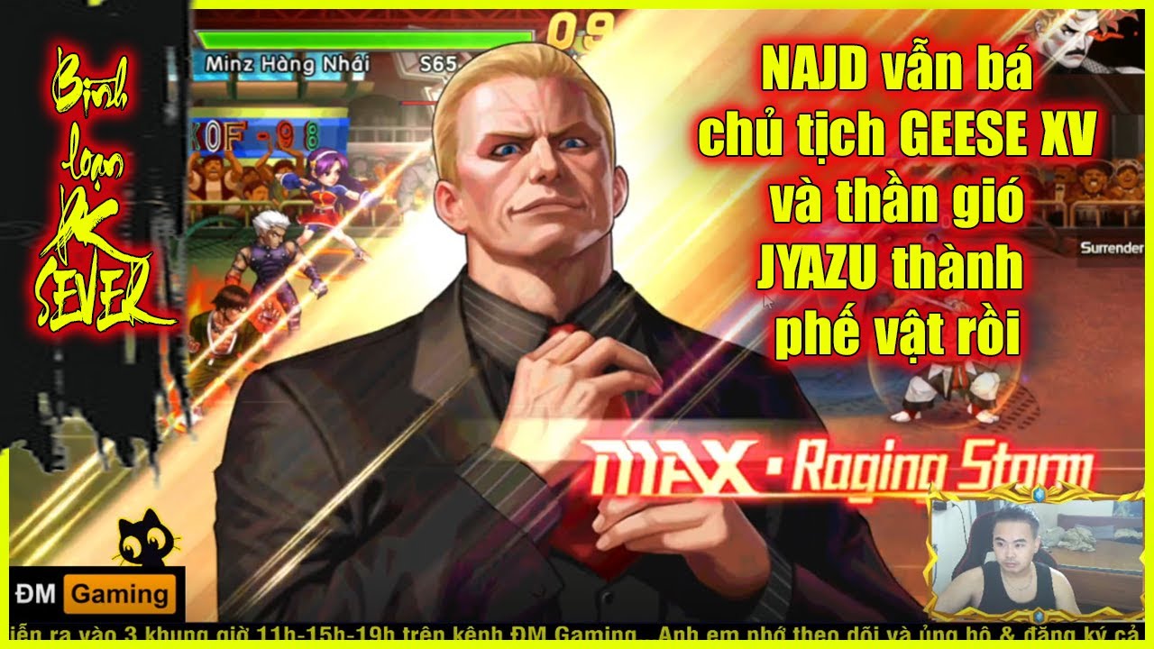 ღ KOF98UMOL ★ 【Bình loạn Tuyệt Kỹ】 NAJD vẫn bá, chủ tịch GEESE XV và thần gió JYAZU thành phế vậttt💥