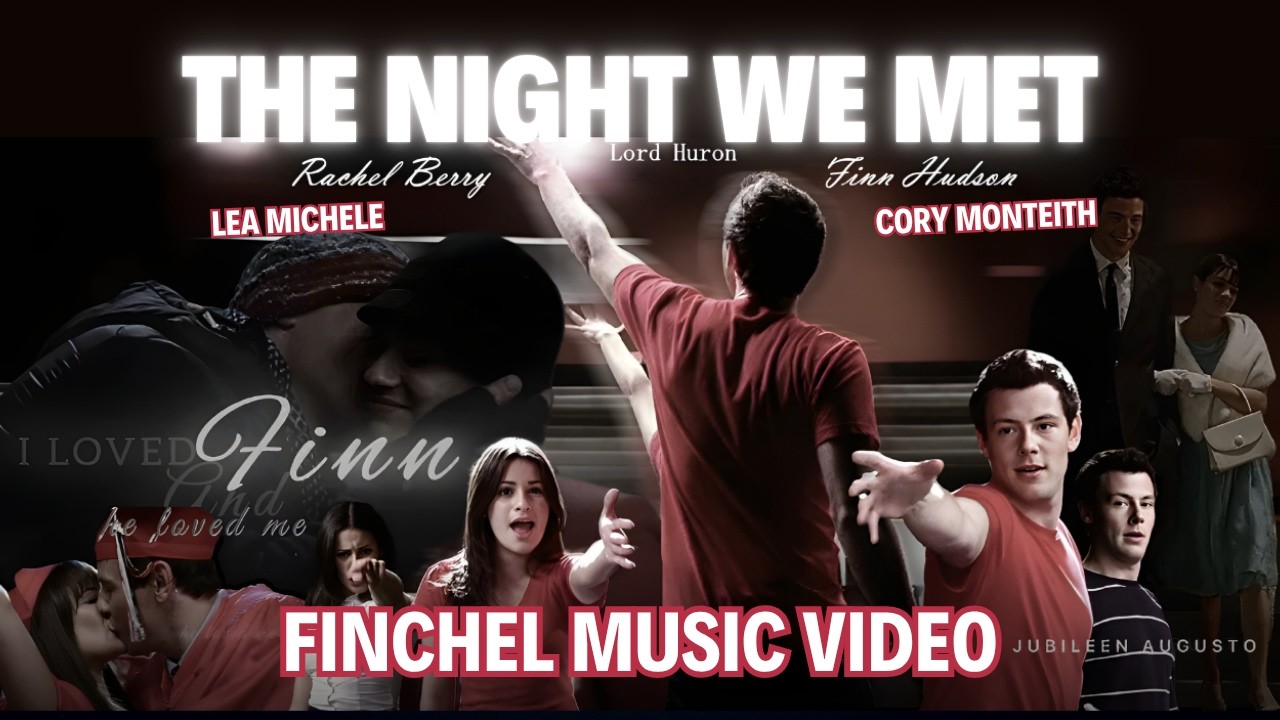 Finchel | Finn Hudson and Rachel Berry - The Night We Met (Fan edit [Monchele/Finchel])