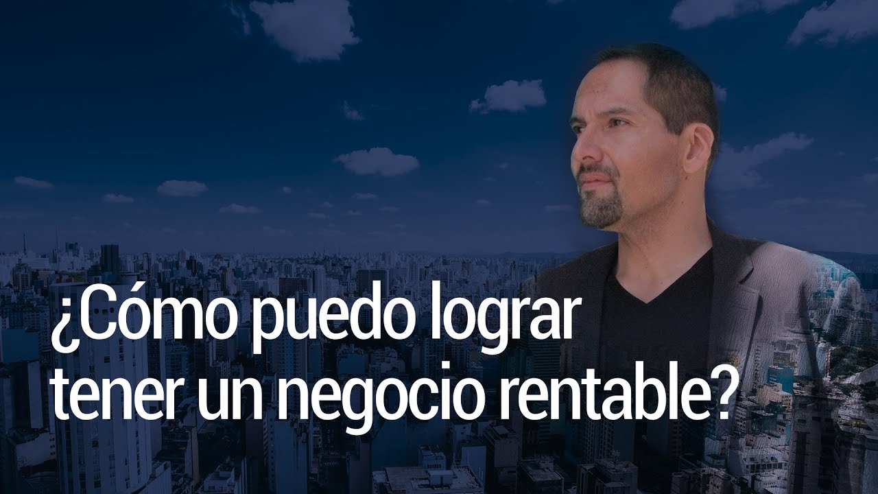 ¿Cómo puedo lograr tener un negocio rentable?