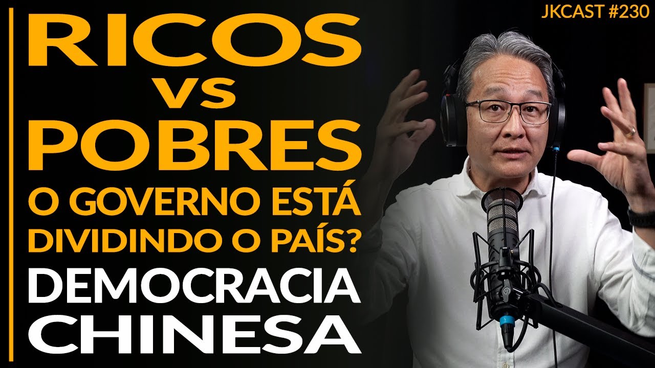 RICOS vs POBRES o Governo está Dividindo o País? Democracia Chinesa - JK Cast #230