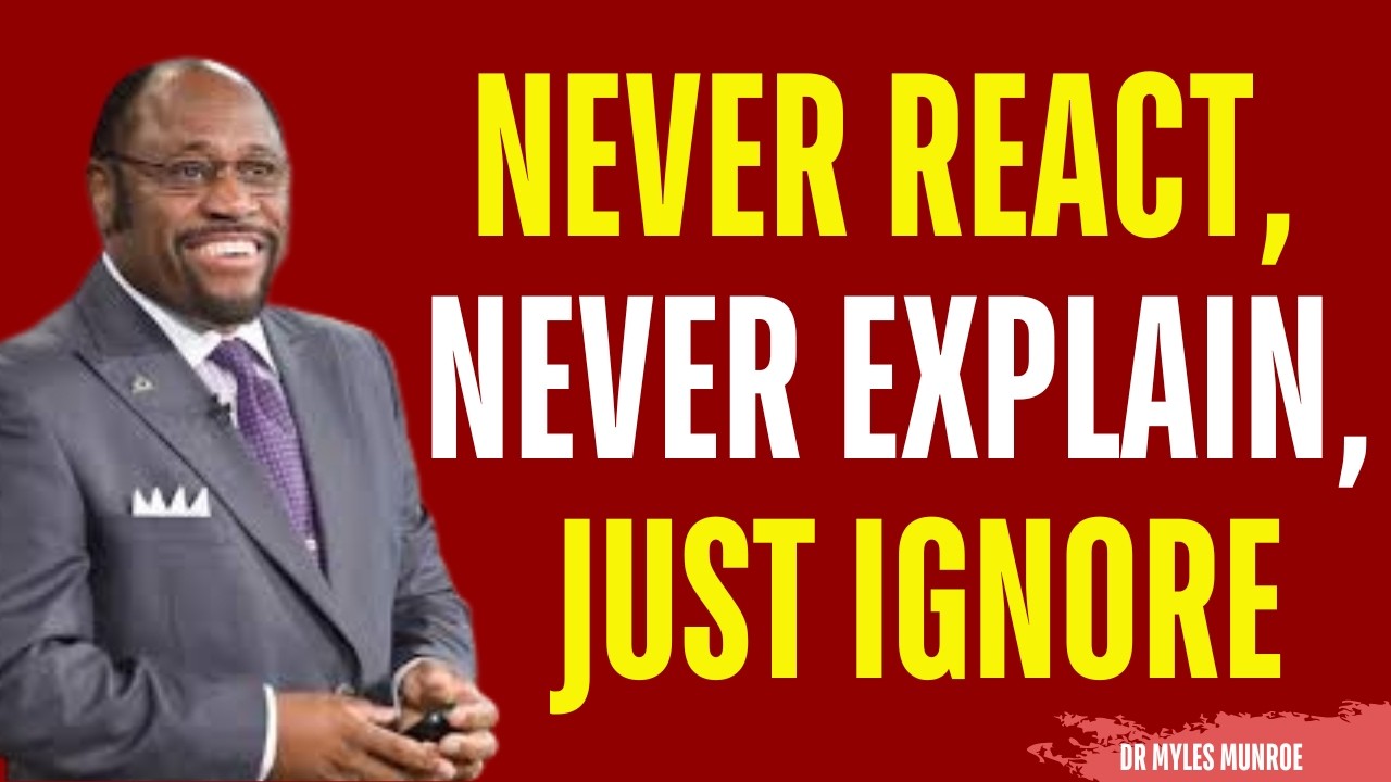 Never React, Never Explain, Just Ignore | Myles Munroe Motivation