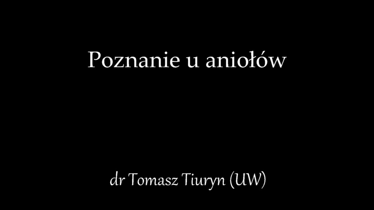 Poznanie u aniołów - dr Tomasz Tiuryn