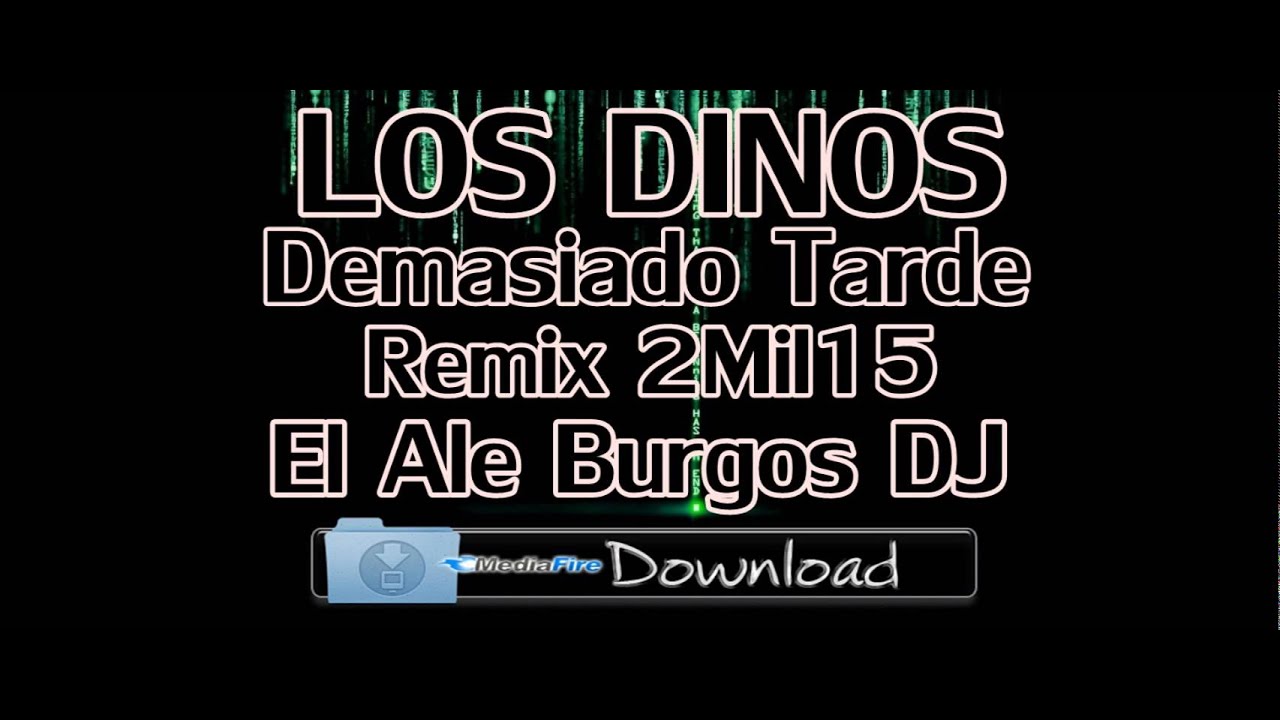 LOS DINOS_DEMASIADO TARDE REMIX_EL ALE BURGOS DJ 2MIL15