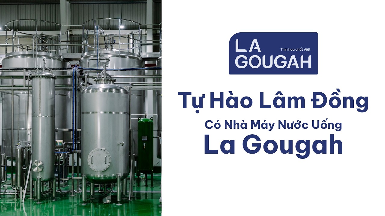 La Gougah | Bên Trong Nhà Máy Nước Uống Hiện Đại Nhất Tại Lâm Đồng | Niềm Tự Hào Thương Hiệu Việt