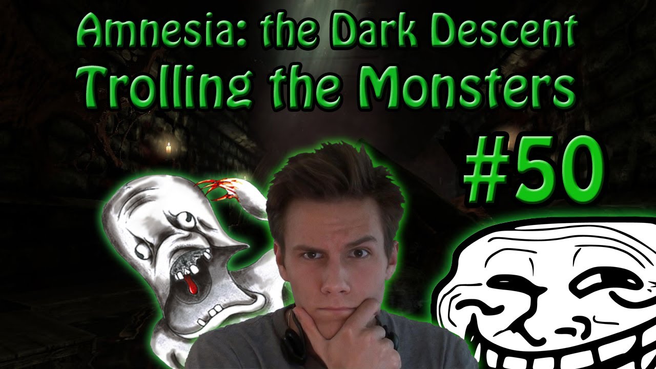 Amnesia ::: Trolling the Monsters  #50