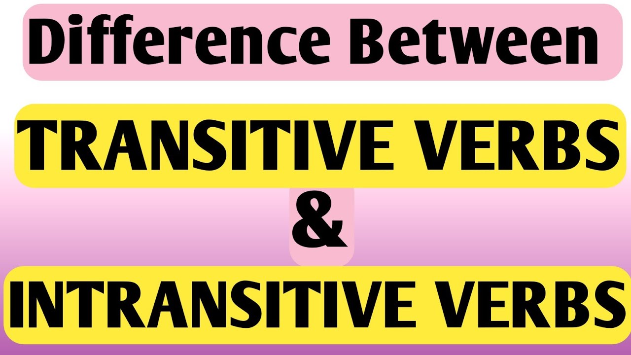 Transitive and Intransitive Verbs | Difference, Examples, Parts of Speech Grammar Explained