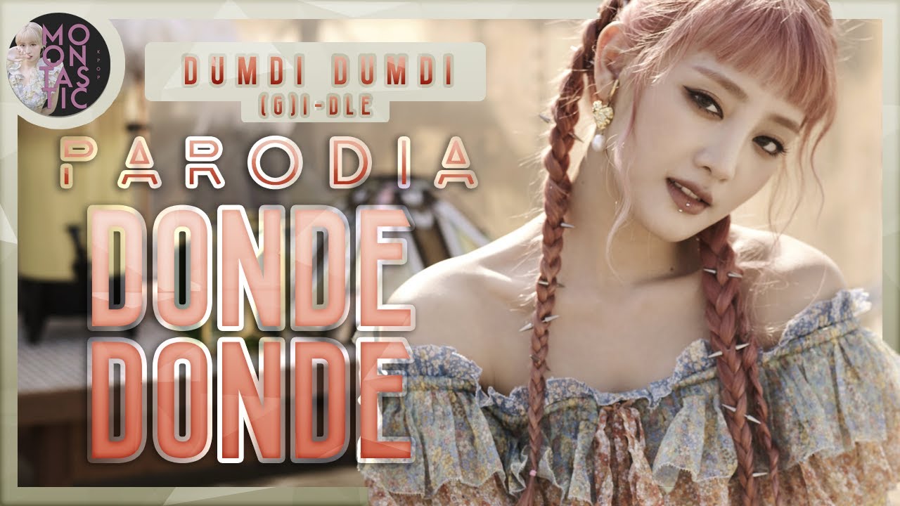 (G)I-DLE - DONDE DONDE (Parodia de DUMDi DUMDi) Moontastic