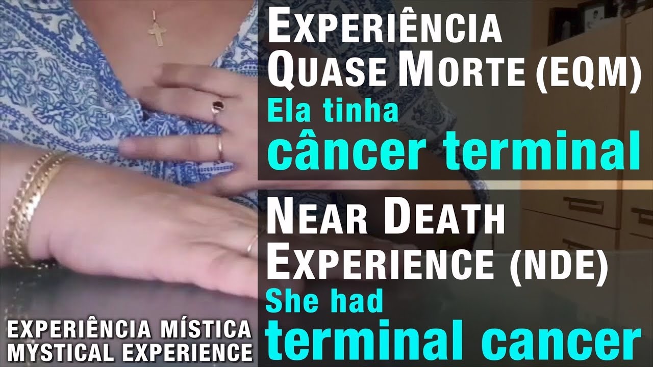 EXPERIÊNCIA QUASE MORTE– Ela tinha câncer terminal | NEAR DEATH EXPERIENCE– She had terminal cancer