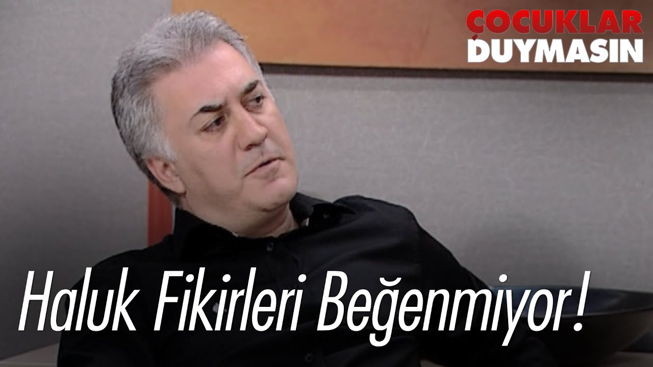 Haluk fikirleri beğenmiyor! - Çocuklar Duymasın