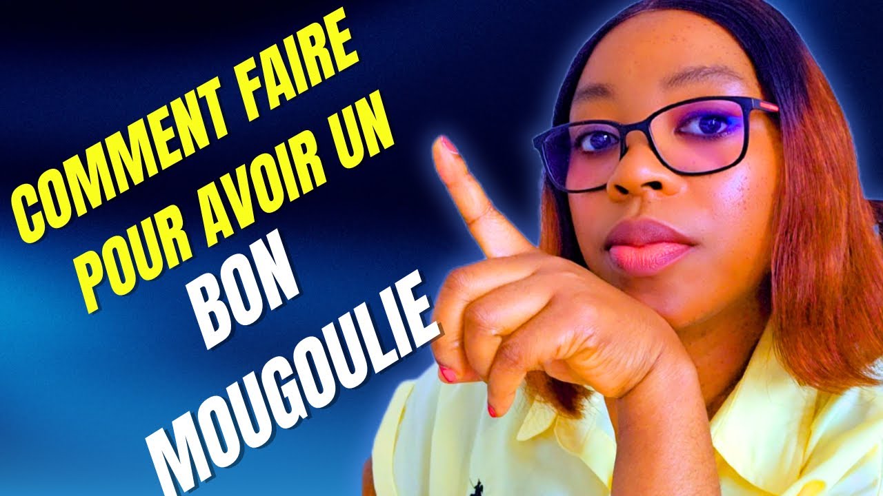 COMMENT FAIRE UN BON MOUGOULIE