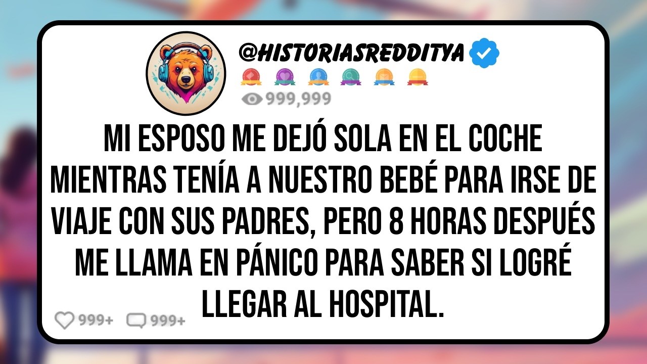 Mi ESPOSO me Dejó Sola en el Coche Mientras Tenía a Nuestro Bebé Para Irse de Viaje con sus Pa...