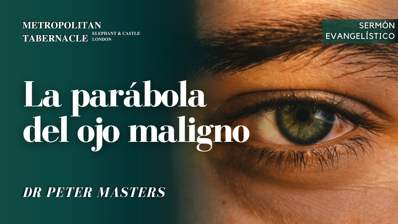 La parábola del ojo maligno (Lucas 11:34) | Dr. Peter Masters