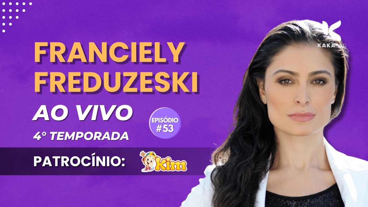 Franciely Freduzeski - KAKÁ POD EPISÓDIO 53🎙️ 