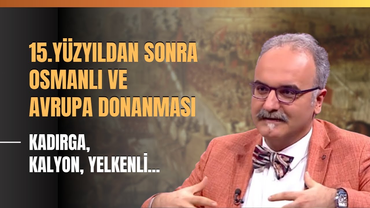 15.Y&uuml;zyıldan Sonra Osmanlı Ve Avrupa Donanması... Kadırga, Kalyon, Yelkenli...