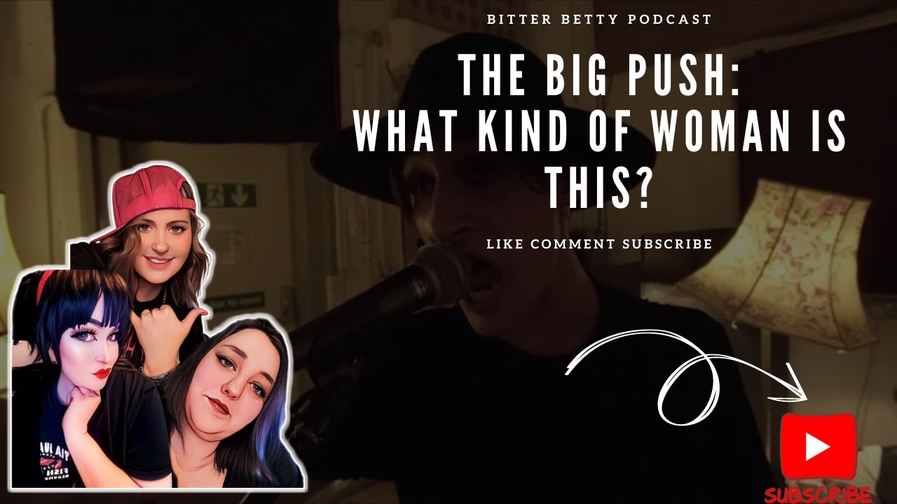 Bitter Betty Podcast - The big push - What kind of woman is this?