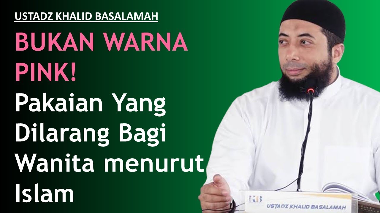 BUKAN WARNA PINK! Pakaian Yang Dilarang Bagi Wanita menurut Islam - Ustadz Khalid Basalamah