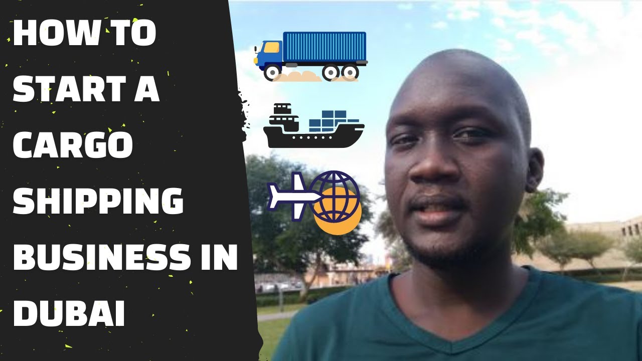 HOW TO START A CARGO/SHIPPING BUSINESS IN DUBAI