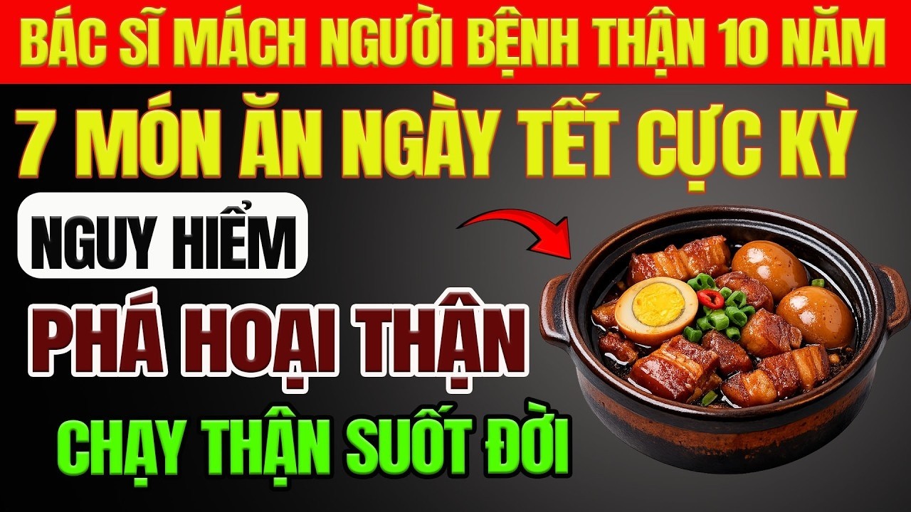 7 Món Quen Ngày Tết Gây Hại Thận, Rất Nhiều Người Bị Tăng Creatinine, Mất Ngủ, Tiểu Đêm