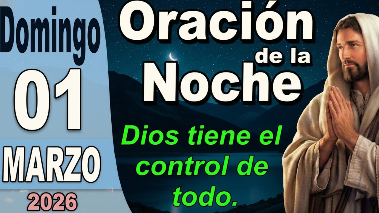 Oracion de la noche de hoy Domingo 01 de Marzo de 2026 -  Sella tu Hogar antes de Dormir