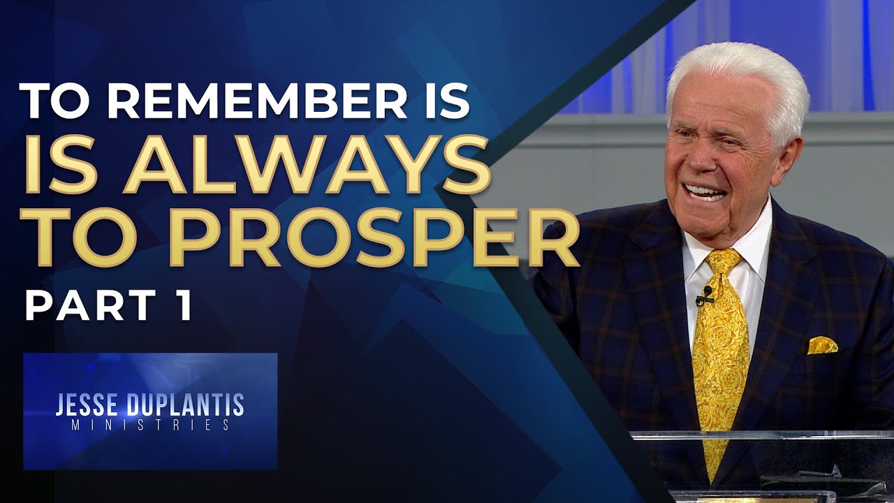 To Remember Is Always To Prosper, Part 1 | Jesse Duplantis