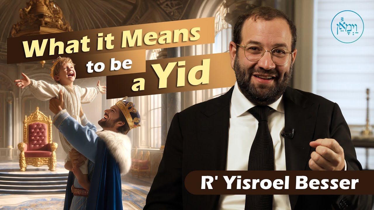 Vayimaen (וימאן) R' Yisroel Besser - What it Means to be a Yid
