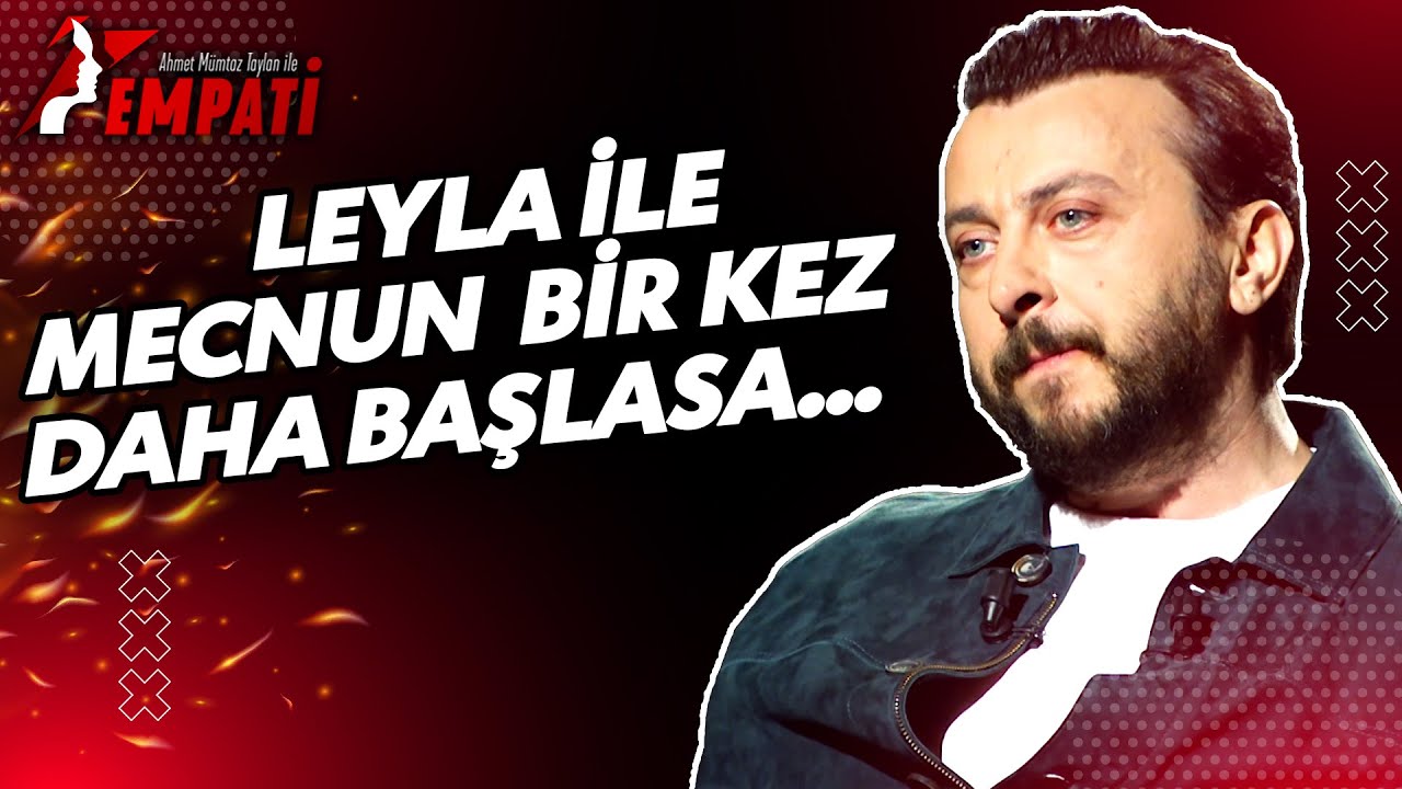 Ali Atay'dan Leyla ile Mecnun Açıklaması... | @AhmetMumtazTaylanİleEmpati