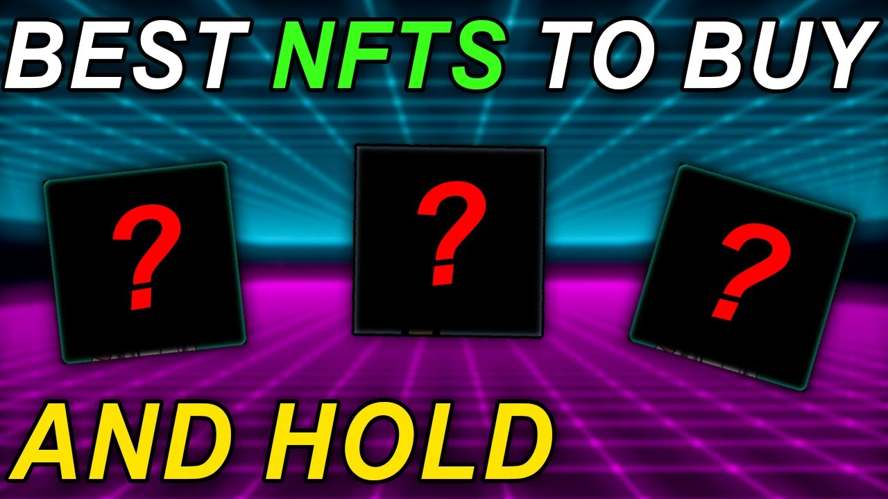 Best NFTs To Buy And Hold Right Now!
