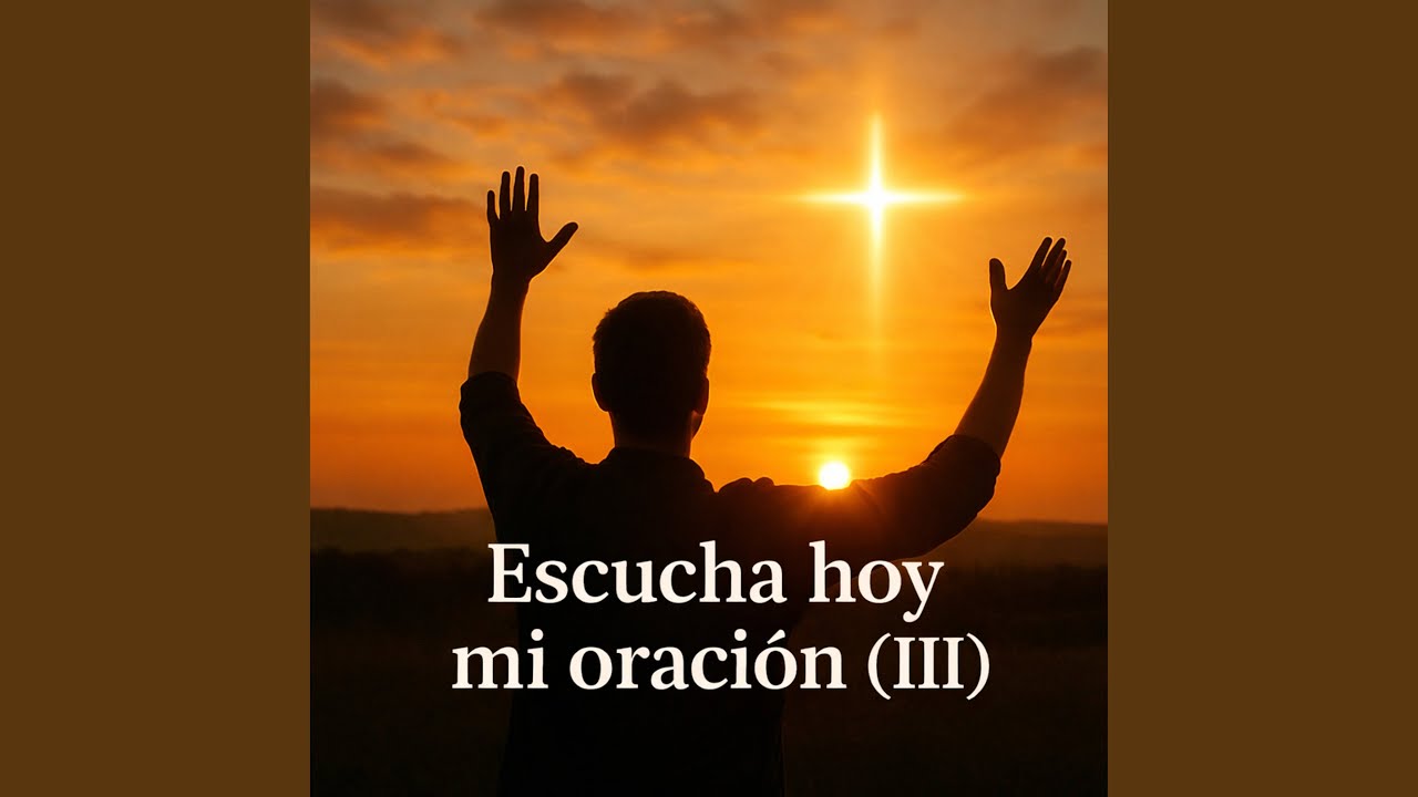 Escucha hoy mi oración (III)