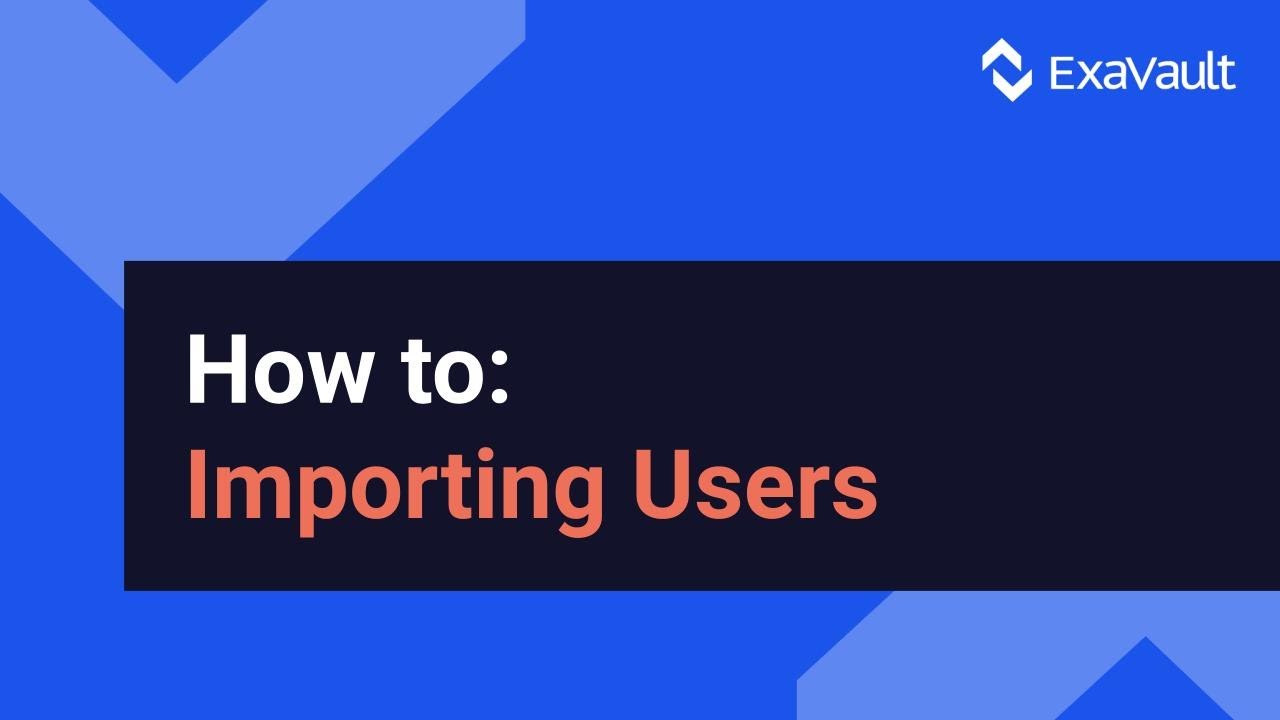 Importing Users Into Your ExaVault Account