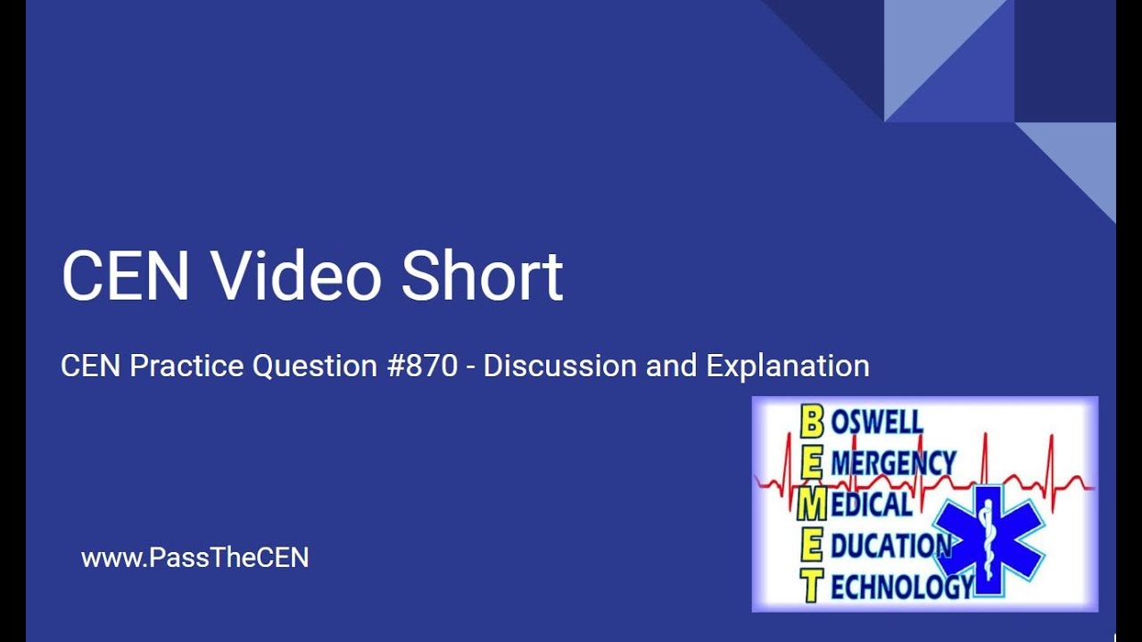 CEN Practice Question 870-Discussion and explanation