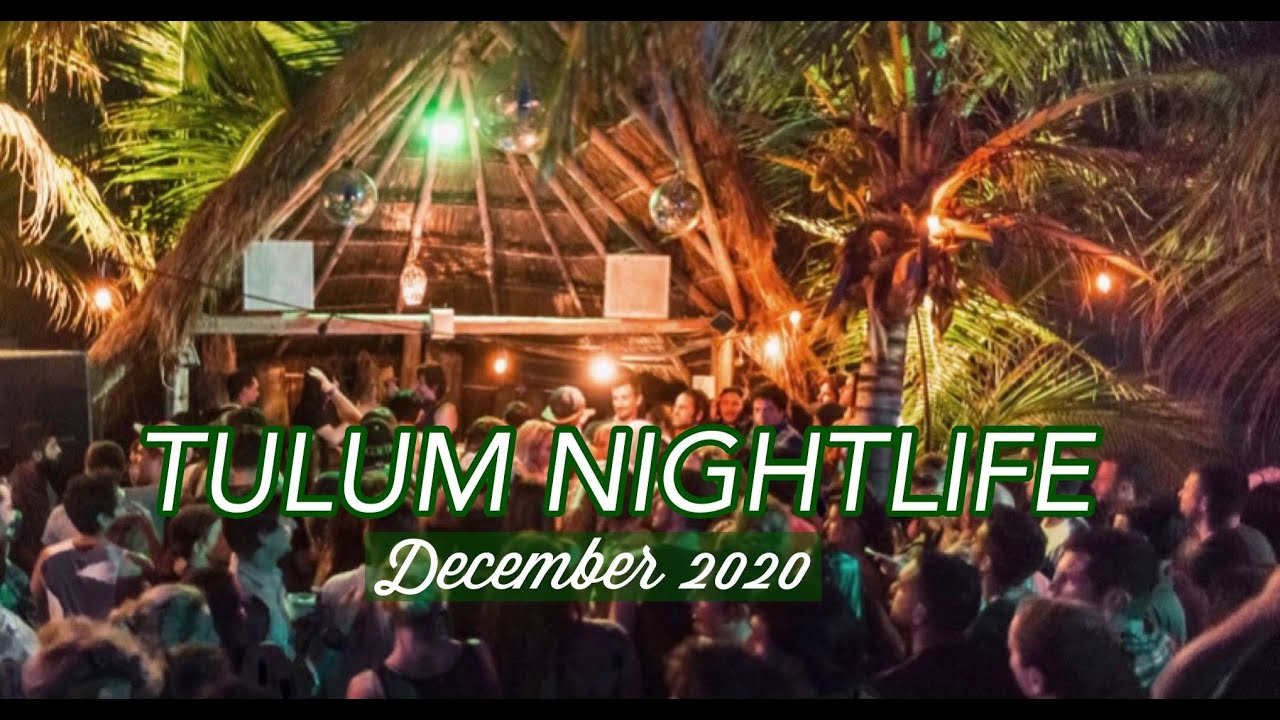 Tulum NIGHTLIFE: December 2020: What to Expect: Live Footage