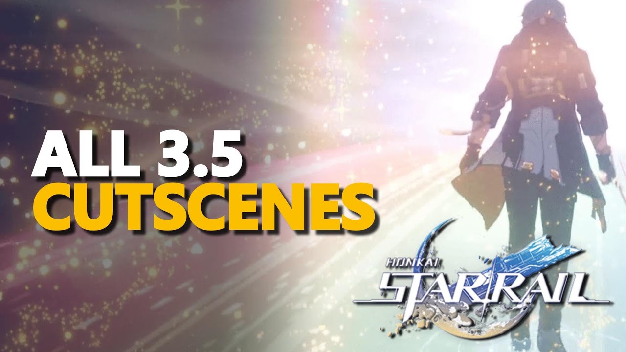 All 3.5 Cutscenes Honkai Star Rail