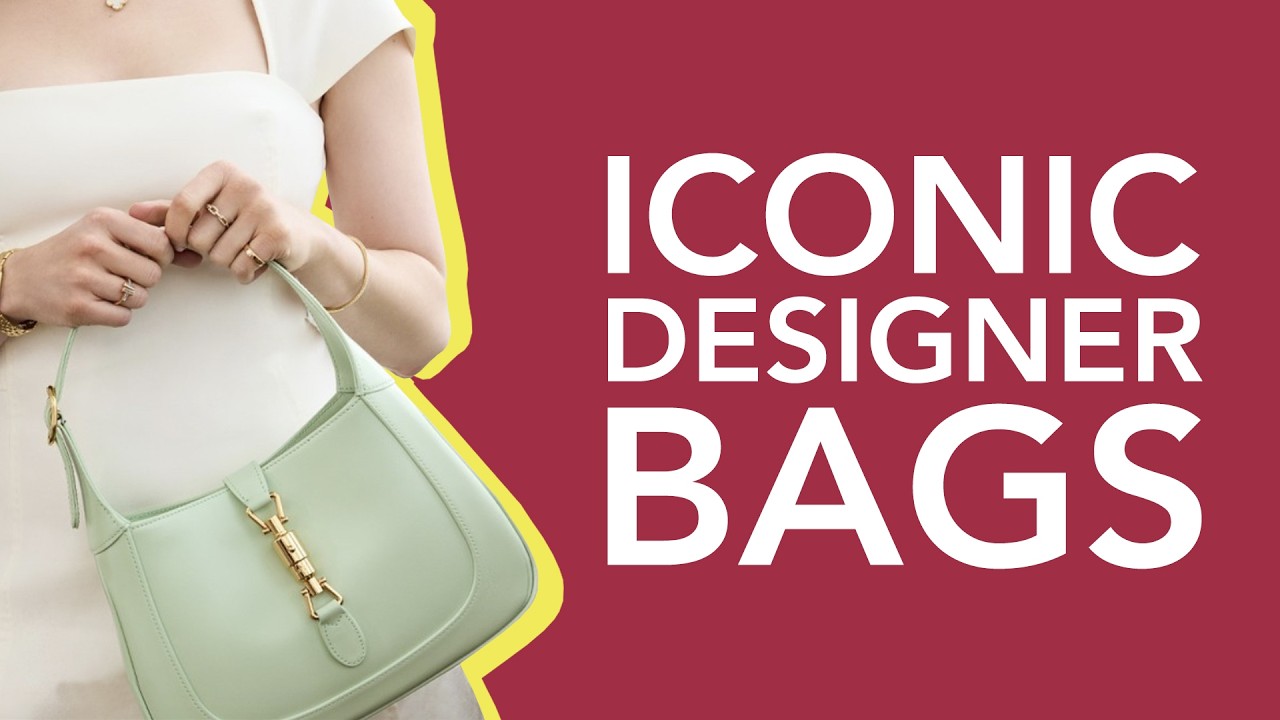 10 Iconic Designer Bags That Are Always In Style
