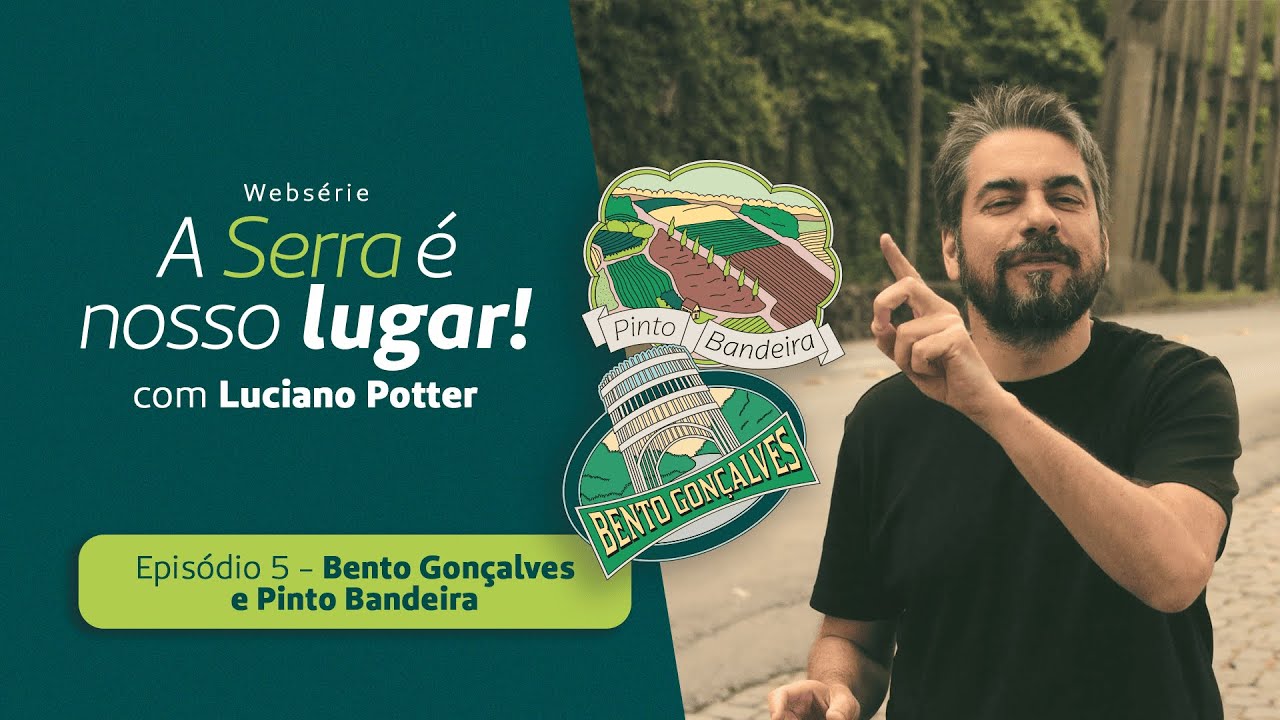 A Serra &eacute; nosso lugar | Ep. 5 Bento Gon&ccedil;alves e Pinto Bandeira
