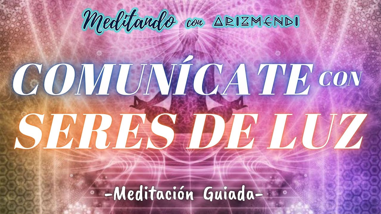 Comunícate con Seres de Luz - Meditación Guiada (Con Música Relajante)
